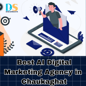 best AI Digital Marketing Agency in Chaukaghat